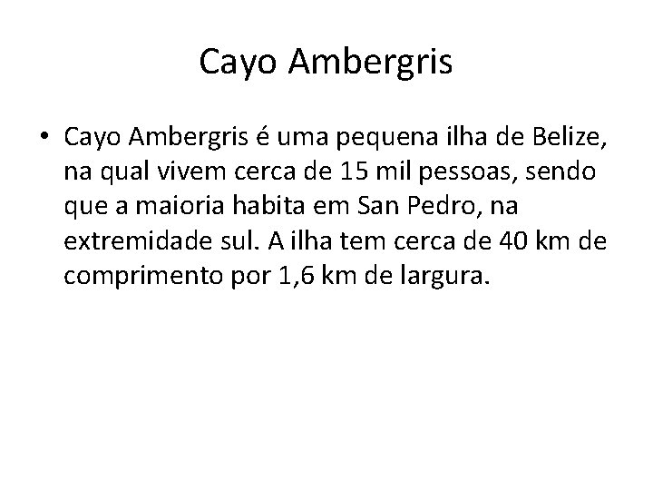 Cayo Ambergris • Cayo Ambergris é uma pequena ilha de Belize, na qual vivem