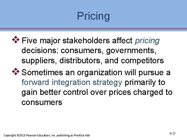 Pricing v Five major stakeholders affect pricing decisions: consumers, governments, suppliers, distributors, and competitors Pricing v Five major stakeholders affect pricing decisions: consumers, governments, suppliers, distributors, and competitors