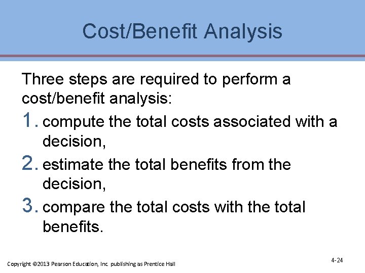 Cost/Benefit Analysis Three steps are required to perform a cost/benefit analysis: 1. compute the Cost/Benefit Analysis Three steps are required to perform a cost/benefit analysis: 1. compute the
