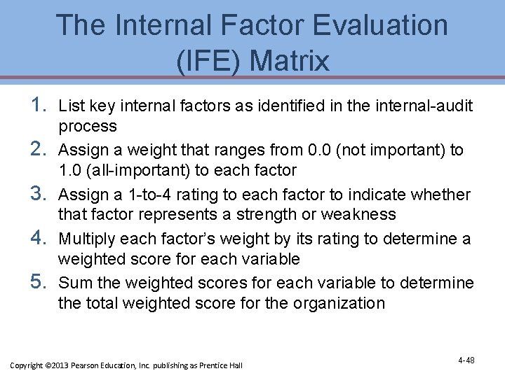 The Internal Factor Evaluation (IFE) Matrix 1. List key internal factors as identified in The Internal Factor Evaluation (IFE) Matrix 1. List key internal factors as identified in
