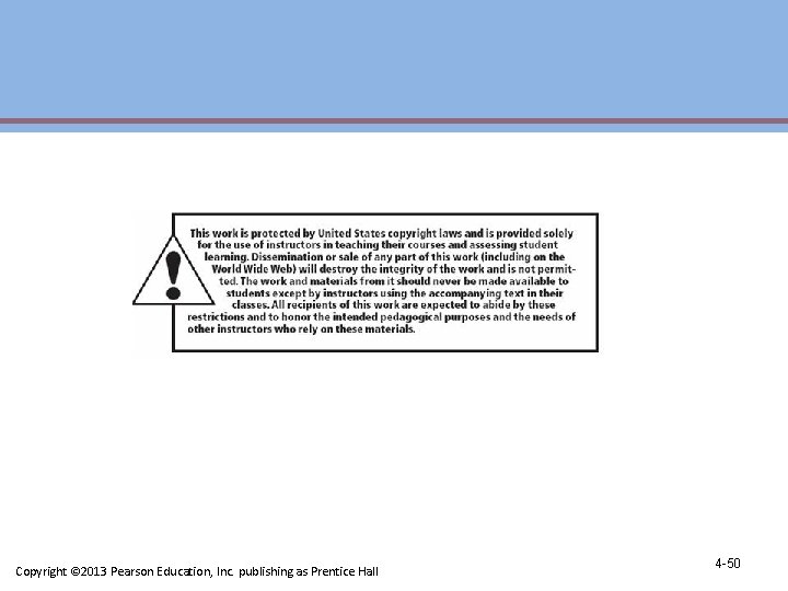 Copyright © 2013 Pearson Education, Inc. publishing as Prentice Hall 4 -50 Copyright © 2013 Pearson Education, Inc. publishing as Prentice Hall 4 -50