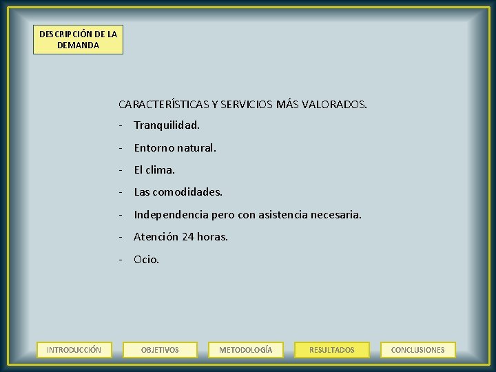 DESCRIPCIÓN DE LA DEMANDA CARACTERÍSTICAS Y SERVICIOS MÁS VALORADOS. - Tranquilidad. - Entorno natural.