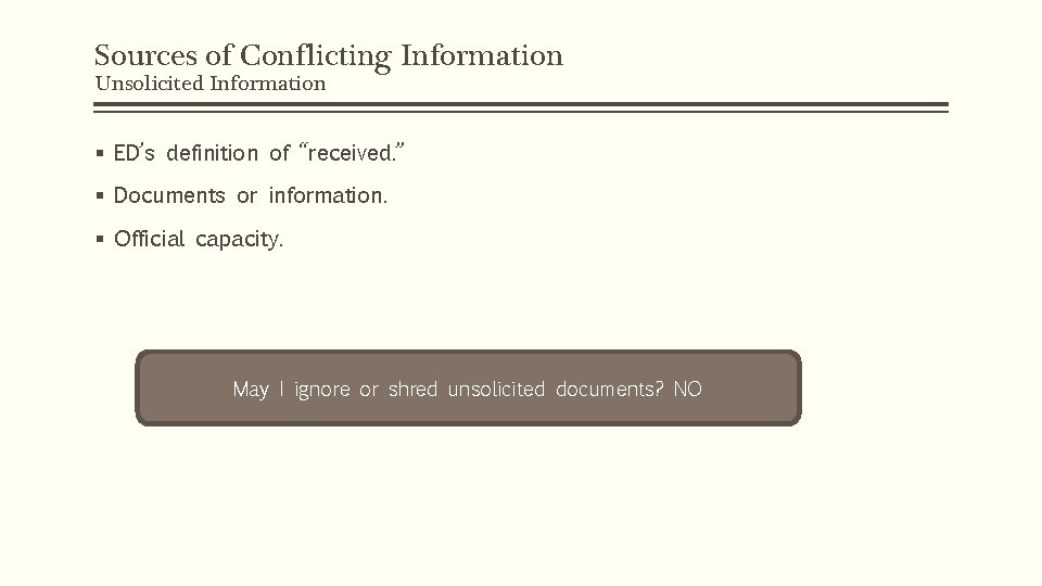 Sources of Conflicting Information Unsolicited Information § ED’s definition of “received. ” § Documents