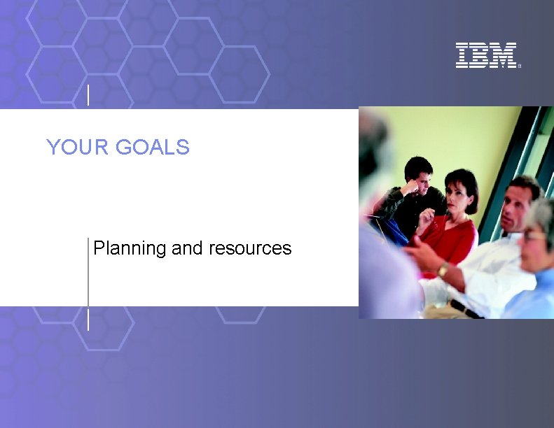 YOUR GOALS Planning and resources 