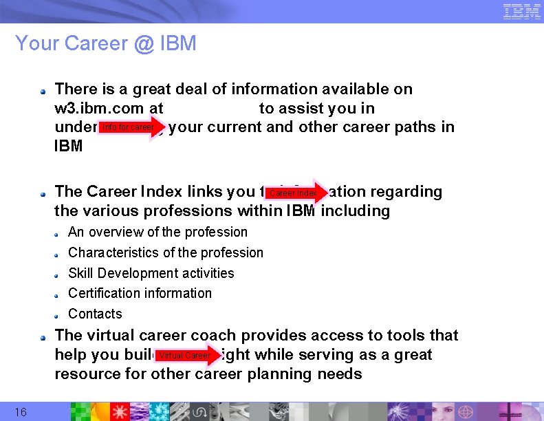 Your Career @ IBM There is a great deal of information available on w