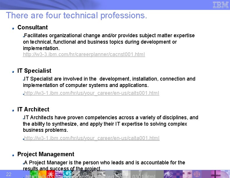There are four technical professions. Consultant Facilitates organizational change and/or provides subject matter expertise