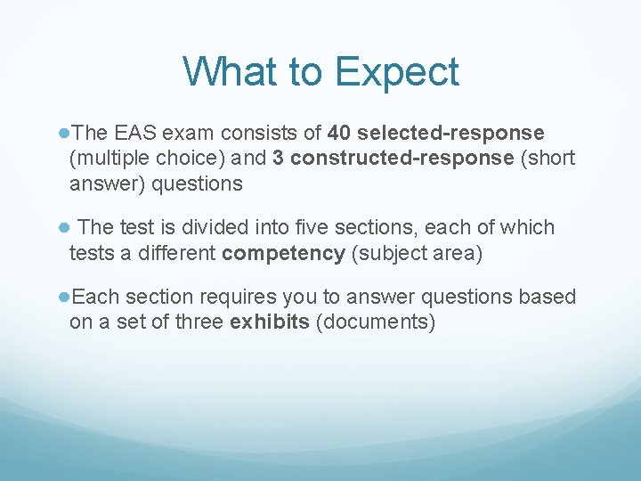 What to Expect ●The EAS exam consists of 40 selected-response (multiple choice) and 3