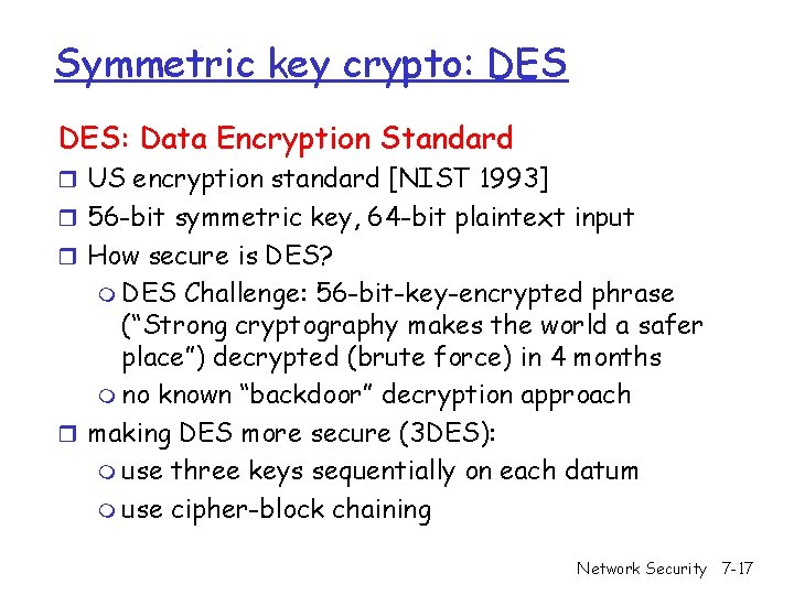 Symmetric key crypto: DES: Data Encryption Standard r US encryption standard [NIST 1993] r