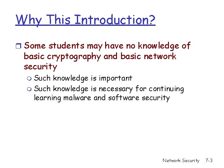 Why This Introduction? r Some students may have no knowledge of basic cryptography and