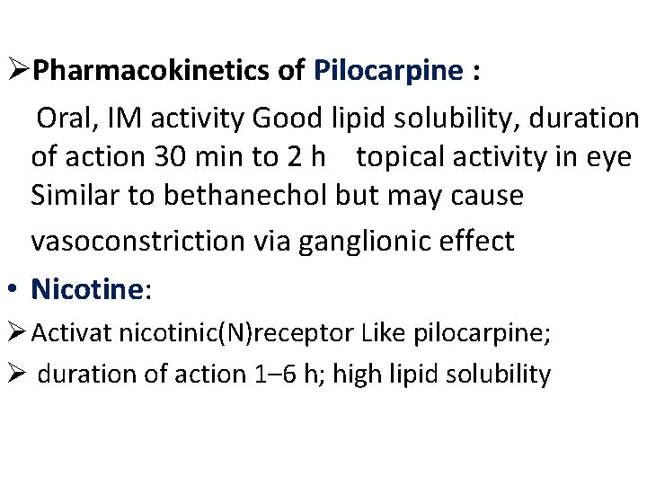 ØPharmacokinetics of Pilocarpine : Oral, IM activity Good lipid solubility, duration of action