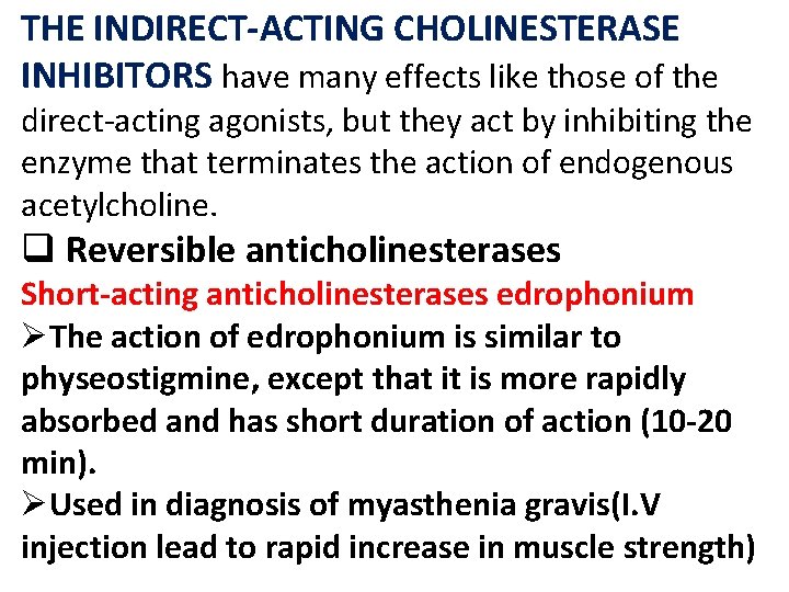 THE INDIRECT-ACTING CHOLINESTERASE INHIBITORS have many effects like those of the direct-acting agonists, but