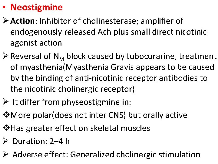 • Neostigmine Ø Action: Inhibitor of cholinesterase; amplifier of endogenously released Ach plus