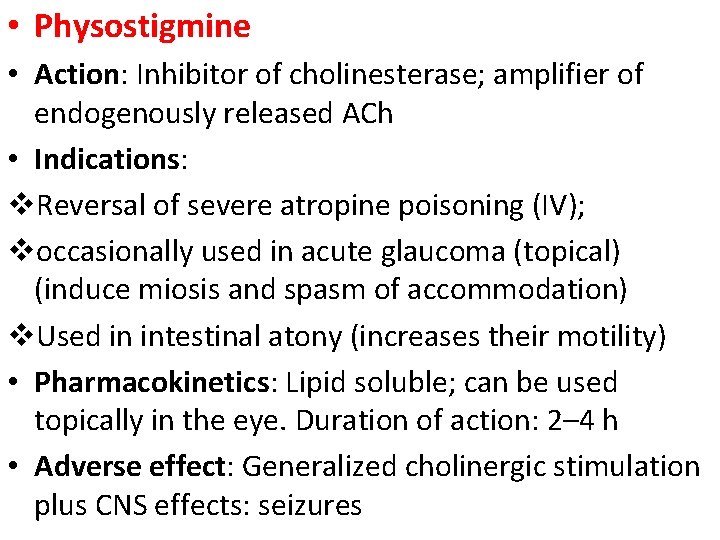  • Physostigmine • Action: Inhibitor of cholinesterase; amplifier of endogenously released ACh •