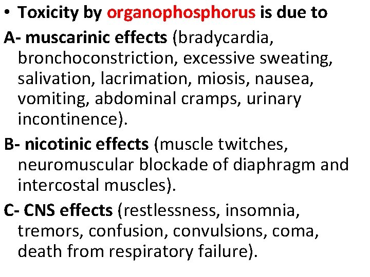  • Toxicity by organophosphorus is due to A- muscarinic effects (bradycardia, bronchoconstriction, excessive