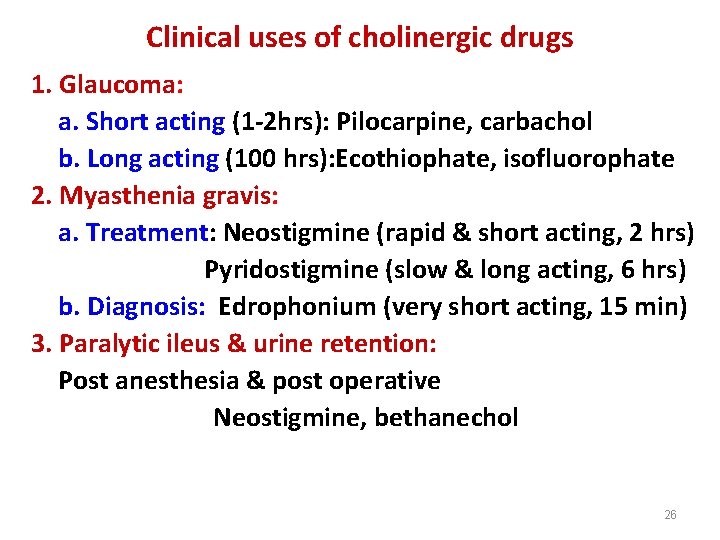 Clinical uses of cholinergic drugs 1. Glaucoma: a. Short acting (1 -2 hrs): Pilocarpine,