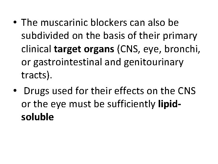  • The muscarinic blockers can also be subdivided on the basis of their
