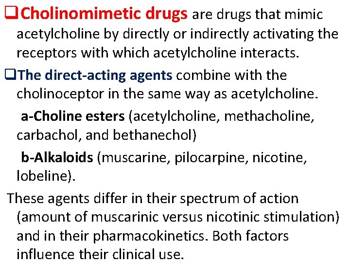 q. Cholinomimetic drugs are drugs that mimic acetylcholine by directly or indirectly activating the