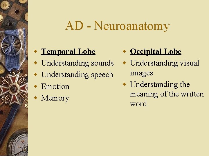 AD - Neuroanatomy w w w Temporal Lobe Understanding sounds Understanding speech Emotion Memory