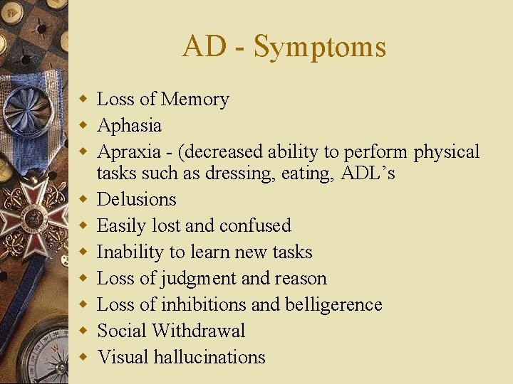 AD - Symptoms w Loss of Memory w Aphasia w Apraxia - (decreased ability