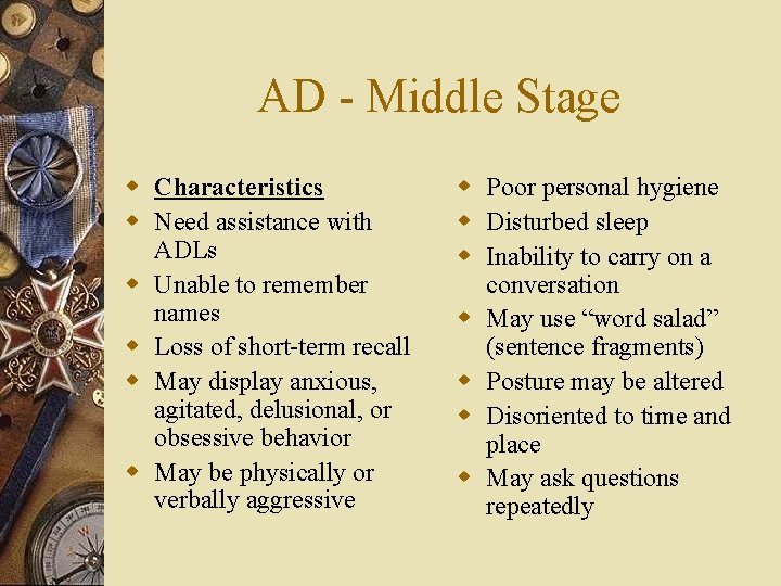 AD - Middle Stage w Characteristics w Need assistance with ADLs w Unable to