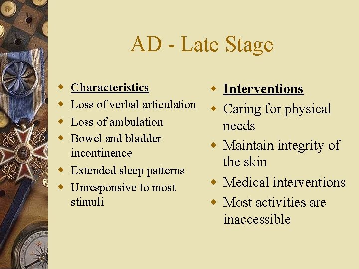 AD - Late Stage w w Characteristics Loss of verbal articulation Loss of ambulation