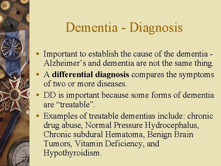 Dementia - Diagnosis w Important to establish the cause of the dementia Alzheimer’s and