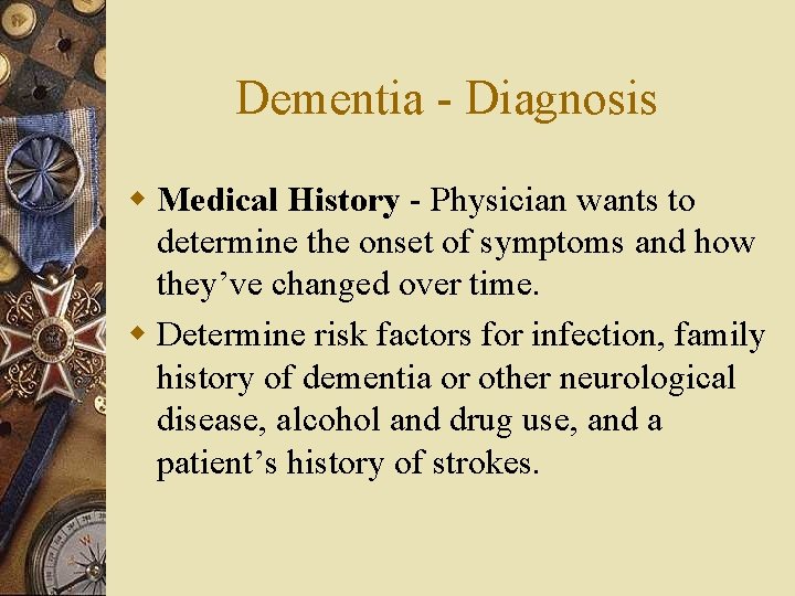 Dementia - Diagnosis w Medical History - Physician wants to determine the onset of