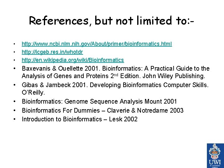 References, but not limited to: • • • http: //www. ncbi. nlm. nih. gov/About/primer/bioinformatics.