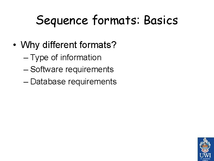 Sequence formats: Basics • Why different formats? – Type of information – Software requirements