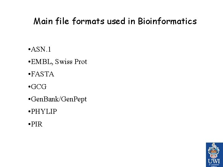 Main file formats used in Bioinformatics • ASN. 1 • EMBL, Swiss Prot •