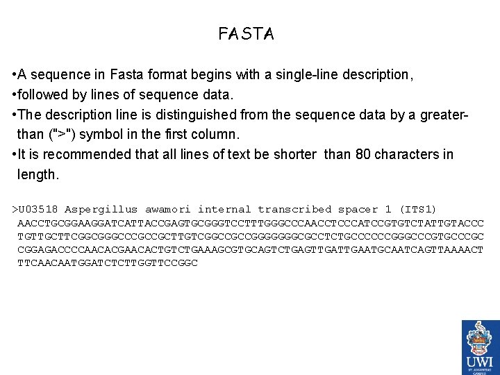  FASTA • A sequence in Fasta format begins with a single-line description, •