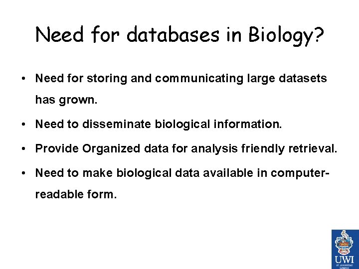 Need for databases in Biology? • Need for storing and communicating large datasets has