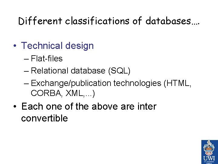 Different classifications of databases…. • Technical design – Flat-files – Relational database (SQL) –