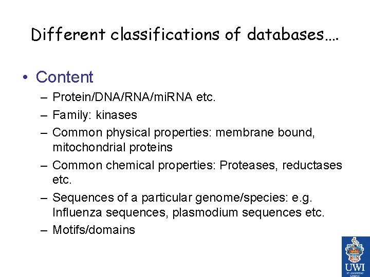 Different classifications of databases…. • Content – Protein/DNA/RNA/mi. RNA etc. – Family: kinases –