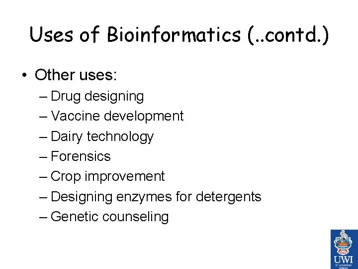 Uses of Bioinformatics (. . contd. ) • Other uses: – Drug designing –