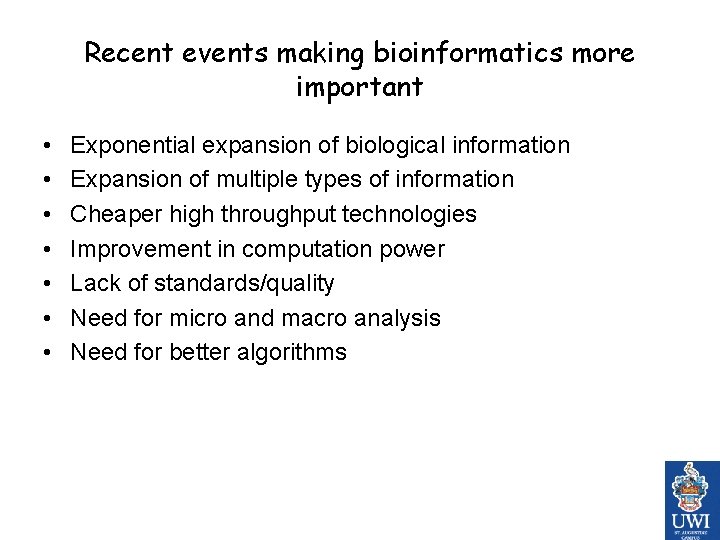 Recent events making bioinformatics more important • • Exponential expansion of biological information Expansion