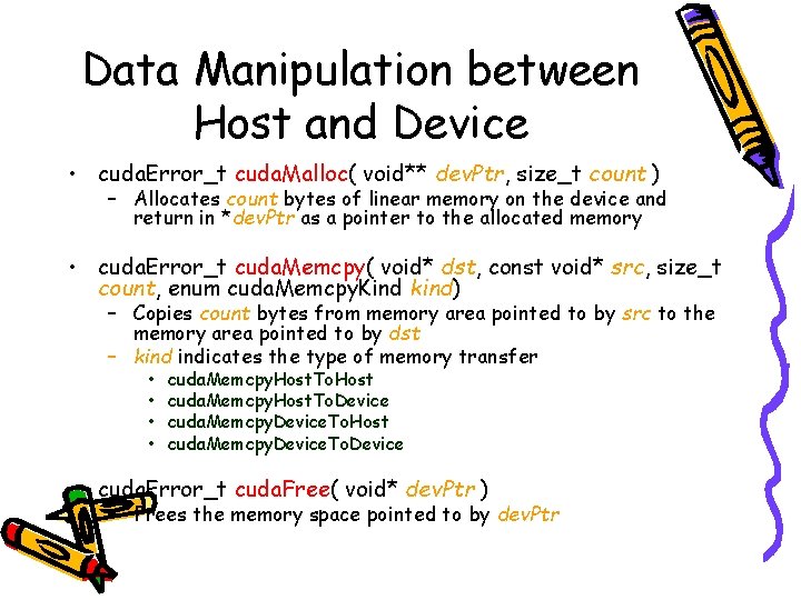 Data Manipulation between Host and Device • cuda. Error_t cuda. Malloc( void** dev. Ptr,