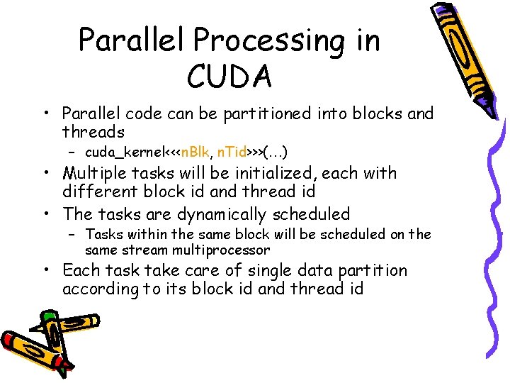 Parallel Processing in CUDA • Parallel code can be partitioned into blocks and threads