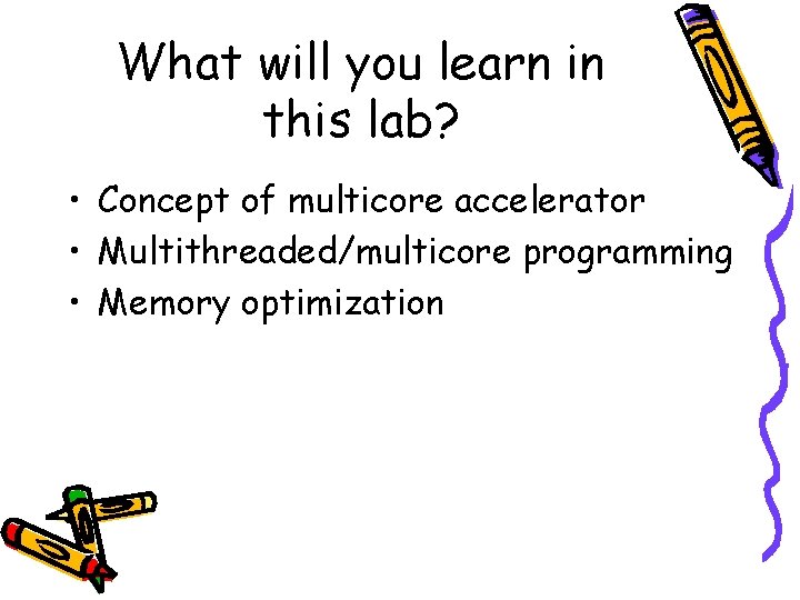 What will you learn in this lab? • Concept of multicore accelerator • Multithreaded/multicore