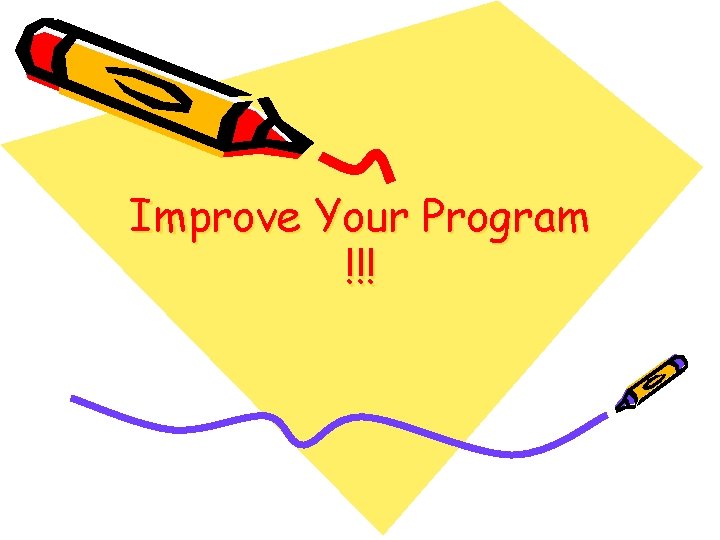 Improve Your Program !!! 