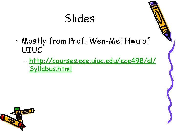 Slides • Mostly from Prof. Wen-Mei Hwu of UIUC – http: //courses. ece. uiuc.