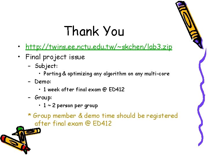 Thank You • http: //twins. ee. nctu. edu. tw/~skchen/lab 3. zip • Final project