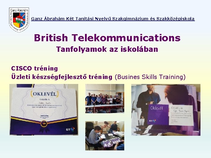 Ganz Ábrahám Két Tanítási Nyelvű Szakgimnázium és Szakközépiskola British Telekommunications Tanfolyamok az iskolában CISCO