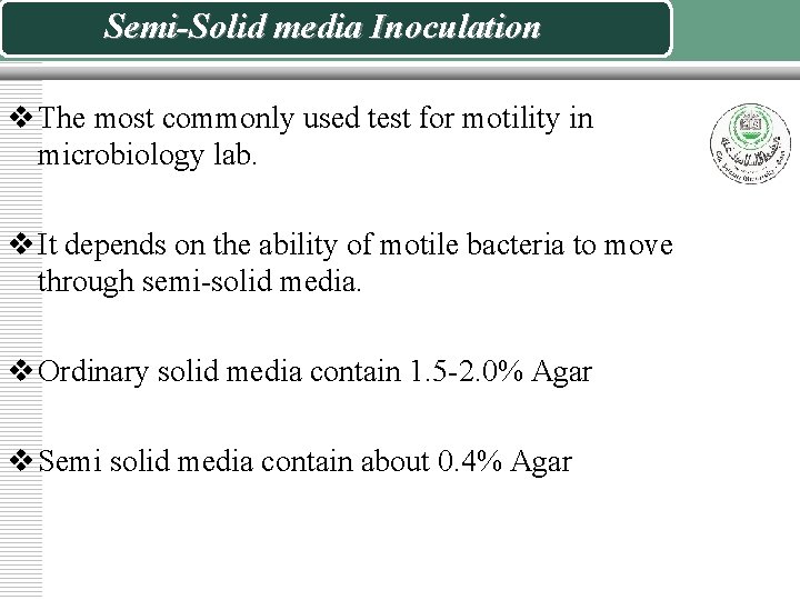 Semi-Solid media Inoculation v The most commonly used test for motility in microbiology lab.