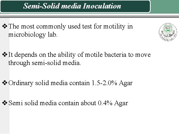 Semi-Solid media Inoculation v The most commonly used test for motility in microbiology lab.
