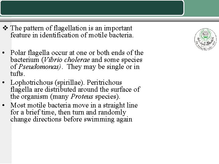 v The pattern of flagellation is an important feature in identification of motile bacteria.