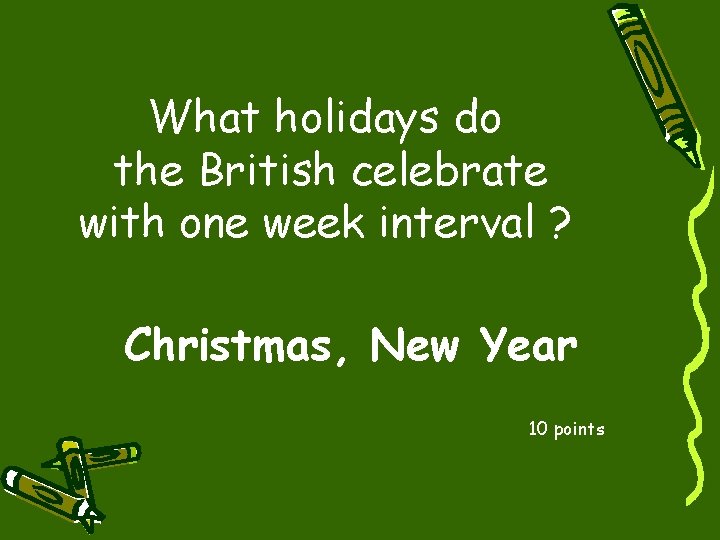 What holidays do the British celebrate with one week interval ? Christmas, New Year