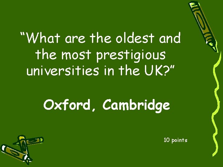 “What are the oldest and the most prestigious universities in the UK? ” Oxford,