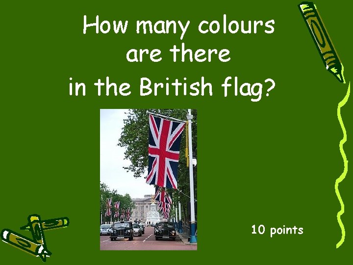 How many colours are there in the British flag? 10 points 