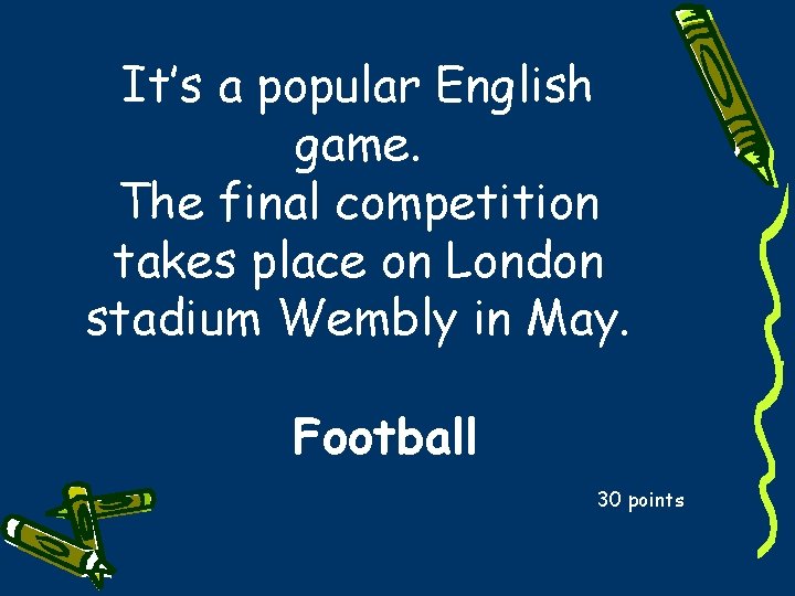 It’s a popular English game. The final competition takes place on London stadium Wembly